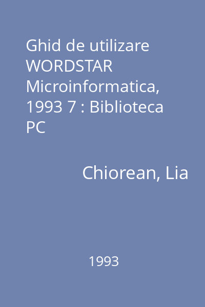 Ghid de utilizare WORDSTAR  Microinformatica, 1993 7 : Biblioteca PC
