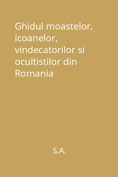 Ghidul moastelor, icoanelor, vindecatorilor si ocultistilor din Romania