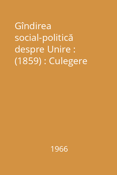 Gîndirea social-politică despre Unire : (1859) : Culegere