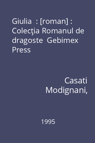 Giulia  : [roman] : Colecţia Romanul de dragoste  Gebimex Press