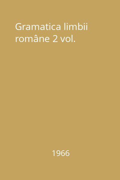 Gramatica limbii române 2 vol.