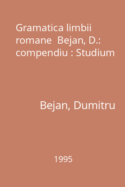 Gramatica limbii romane  Bejan, D.: compendiu : Studium