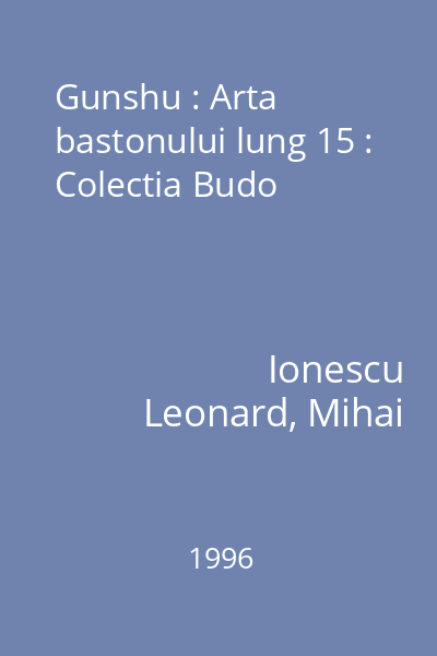 Gunshu : Arta bastonului lung 15 : Colectia Budo