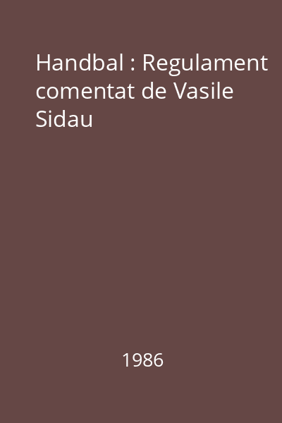 Handbal : Regulament comentat de Vasile Sidau