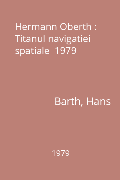 Hermann Oberth : Titanul navigatiei spatiale  1979