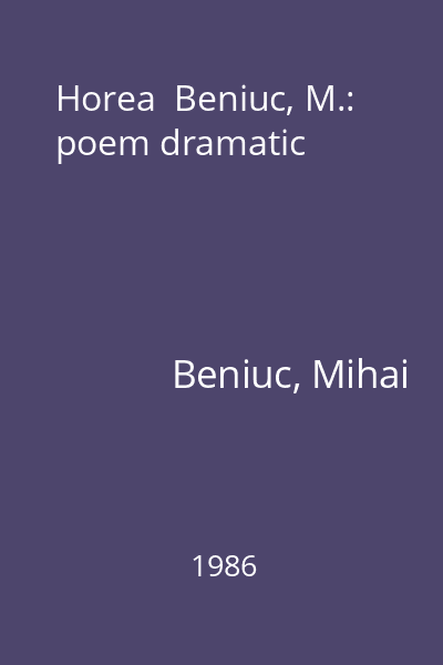 Horea  Beniuc, M.: poem dramatic