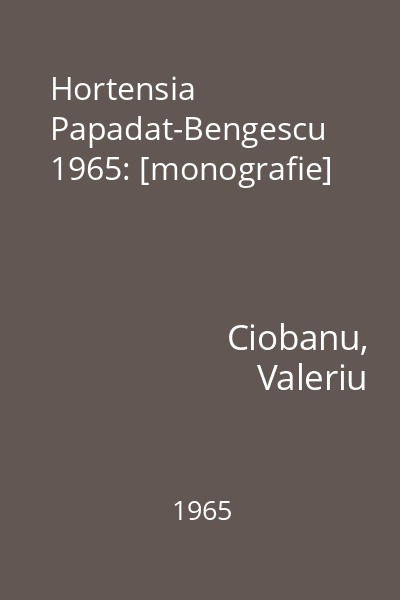 Hortensia Papadat-Bengescu  1965: [monografie]