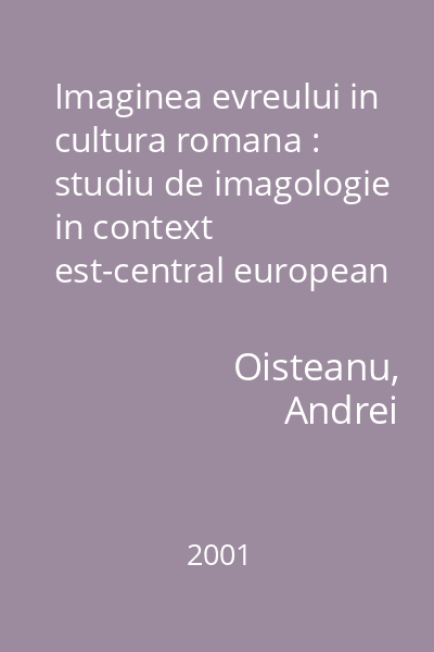 Imaginea evreului in cultura romana : studiu de imagologie in context est-central european  2001