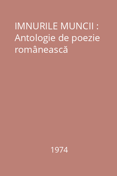 IMNURILE MUNCII : Antologie de poezie românească