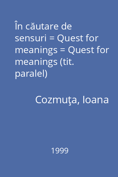 În căutare de sensuri = Quest for meanings = Quest for meanings (tit. paralel)