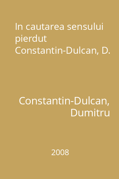In cautarea sensului pierdut  Constantin-Dulcan, D.