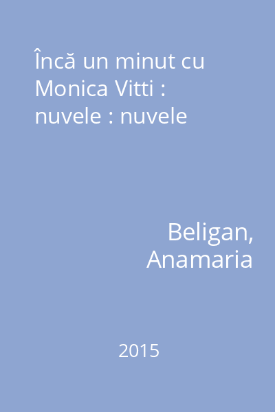 Încă un minut cu Monica Vitti : nuvele : nuvele