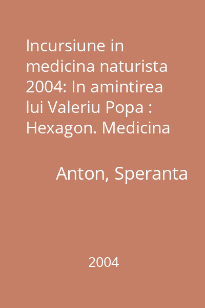 Incursiune in medicina naturista  2004: In amintirea lui Valeriu Popa : Hexagon. Medicina naturista si traditionala