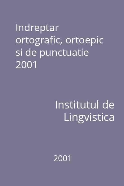 Indreptar ortografic, ortoepic si de punctuatie  2001