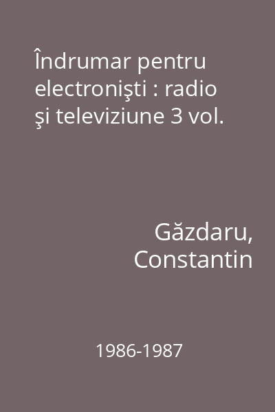 Îndrumar pentru electronişti : radio şi televiziune 3 vol.