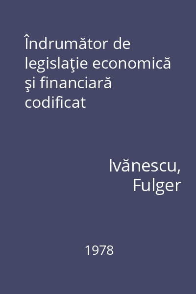 Îndrumător de legislaţie economică şi financiară codificat