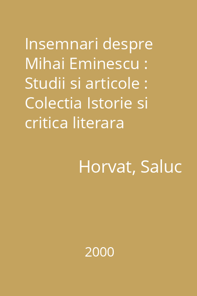 Insemnari despre Mihai Eminescu : Studii si articole : Colectia Istorie si critica literara