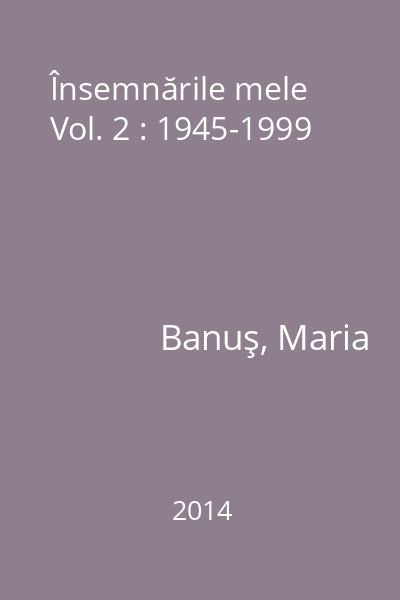 Însemnările mele Vol. 2 : 1945-1999