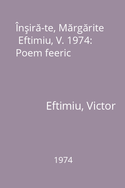 Înşiră-te, Mărgărite  Eftimiu, V. 1974: Poem feeric