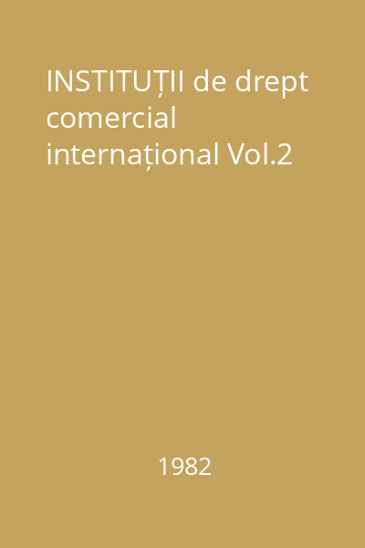 INSTITUȚII de drept comercial internațional Vol.2