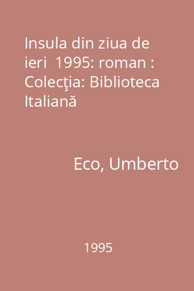 Insula din ziua de ieri  1995: roman : Colecţia: Biblioteca Italiană
