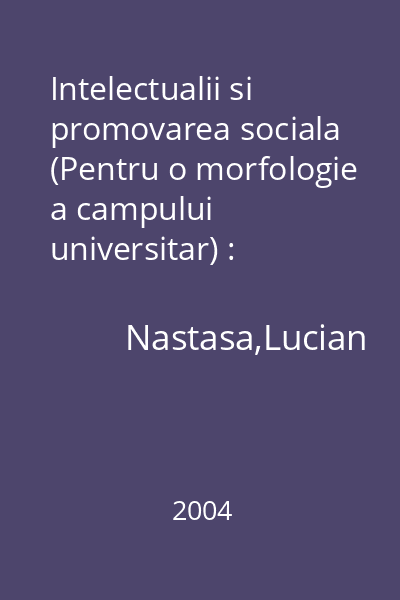 Intelectualii si promovarea sociala (Pentru o morfologie a campului universitar) : Paradigme