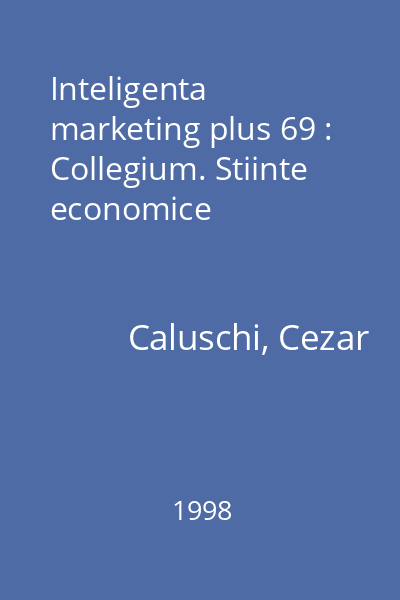 Inteligenta marketing plus 69 : Collegium. Stiinte economice