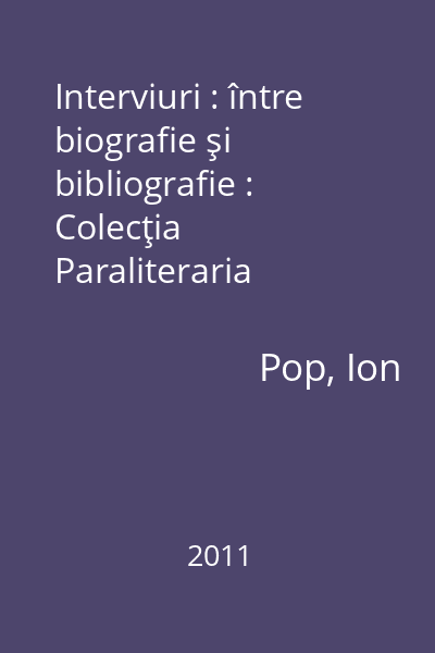 Interviuri : între biografie şi bibliografie : Colecţia Paraliteraria
