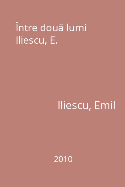Între două lumi  Iliescu, E.