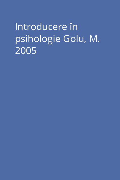 Introducere în psihologie Golu, M. 2005