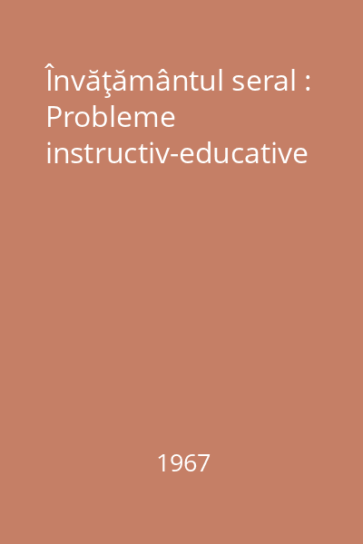 Învăţământul seral : Probleme instructiv-educative