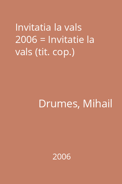 Invitatia la vals  2006 = Invitatie la vals (tit. cop.)