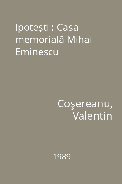 Ipoteşti : Casa memorială Mihai Eminescu