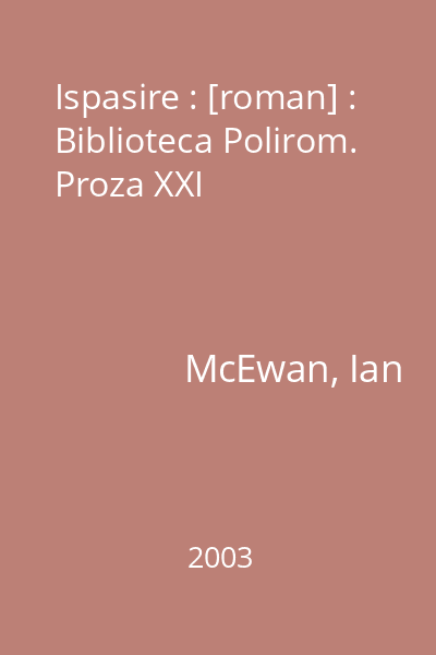 Ispasire : [roman] : Biblioteca Polirom. Proza XXI