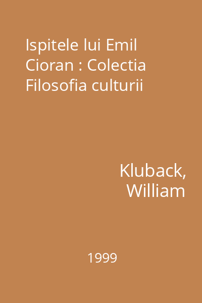 Ispitele lui Emil Cioran : Colectia Filosofia culturii