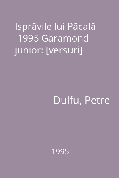 Isprăvile lui Păcală  1995 Garamond junior: [versuri]