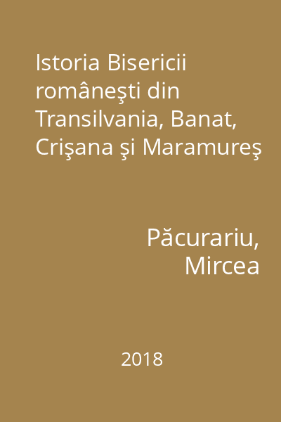 Istoria Bisericii româneşti din Transilvania, Banat, Crişana şi Maramureş