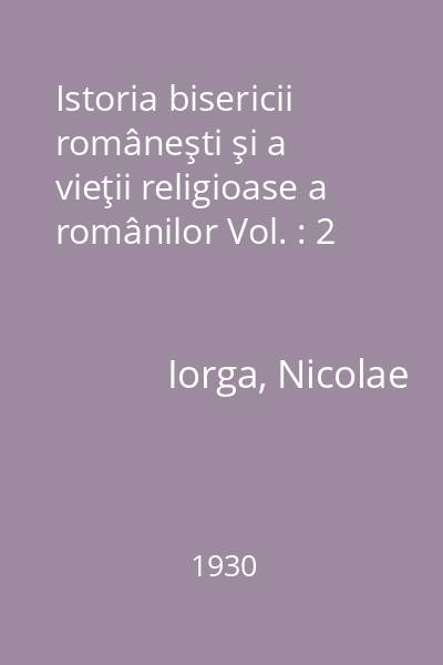 Istoria bisericii româneşti şi a vieţii religioase a românilor Vol. : 2