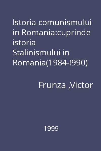 Istoria comunismului in Romania:cuprinde istoria Stalinismului in Romania(1984-!990)