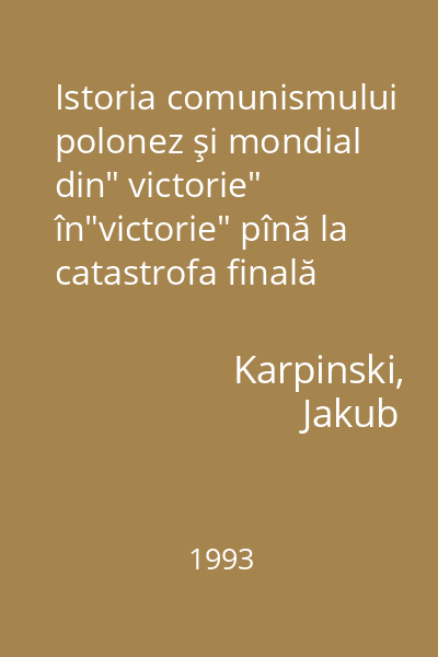 Istoria comunismului polonez şi mondial din" victorie" în"victorie" pînă la catastrofa finală
