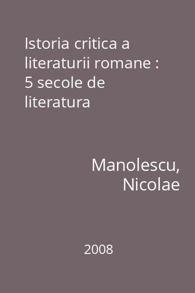 Istoria critica a literaturii romane : 5 secole de literatura