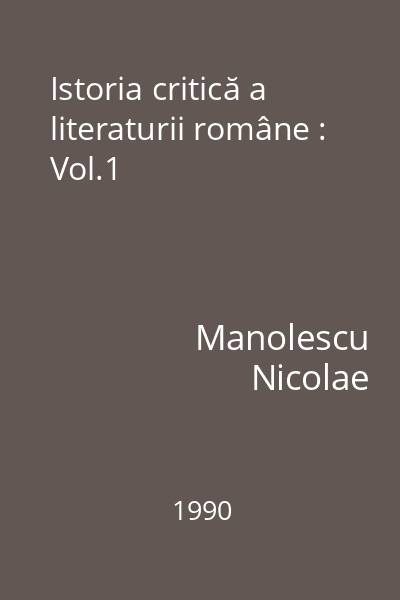 Istoria critică a literaturii române : Vol.1