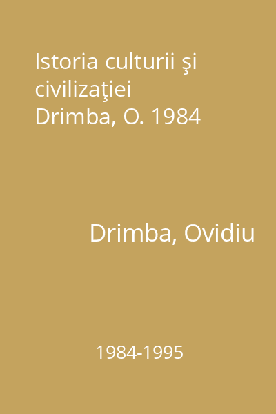 Istoria culturii şi civilizaţiei  Drimba, O. 1984