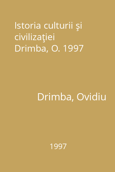 Istoria culturii şi civilizaţiei  Drimba, O. 1997