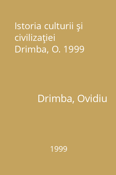Istoria culturii şi civilizaţiei  Drimba, O. 1999