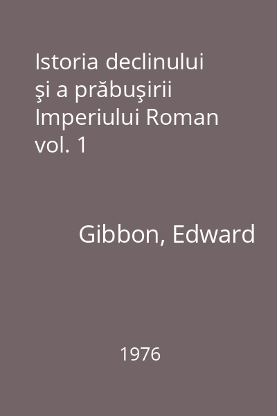 Istoria declinului şi a prăbuşirii Imperiului Roman vol. 1