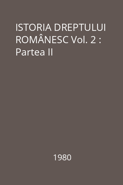 ISTORIA DREPTULUI ROMÂNESC Vol. 2 : Partea II