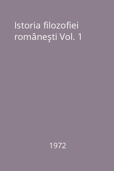 Istoria filozofiei româneşti Vol. 1