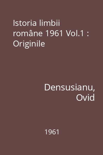 Istoria limbii române 1961 Vol.1 : Originile