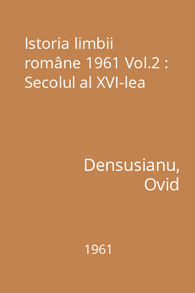 Istoria limbii române 1961 Vol.2 : Secolul al XVI-lea